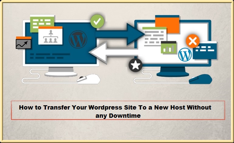 How To Transfer Your WordPress Website To a New Host Without Any Downtime?