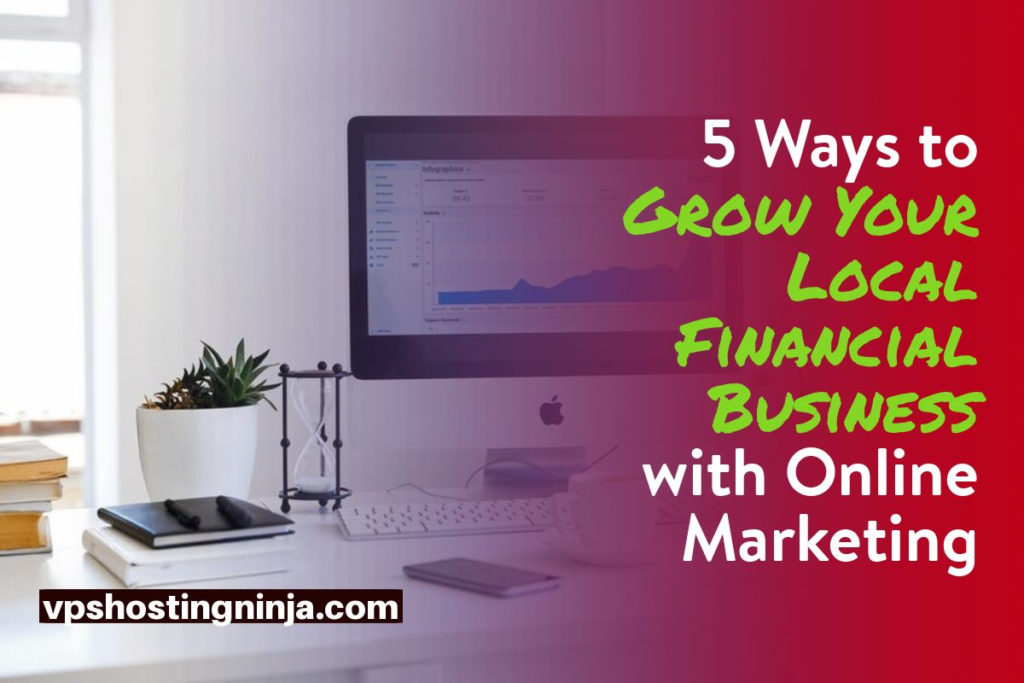 Grow Your Local Financial Business with Online Marketing