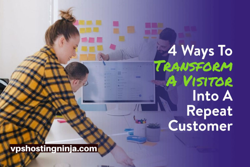 Ways To Transform A Visitor Into A Repeat Customer