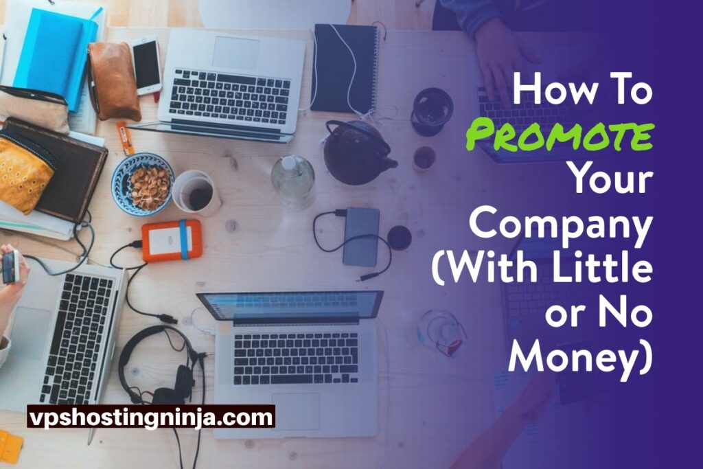 How To Promote Your Company (With Little or No Money)